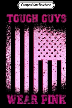 Composition Notebook: Tough Guys Wear Pink -Breast Cancer Awareness Gift  Journal/Notebook Blank Lined Ruled 6x9 100 Pages