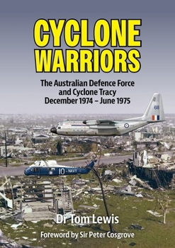 Paperback Cyclone Warriors: The Australian Defence Force and Cyclone Tracy December 1974 - June 1975 Book