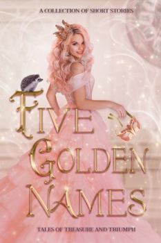 Five Golden Names: Tales of Treasure and Triumph (What's in a Name?)
