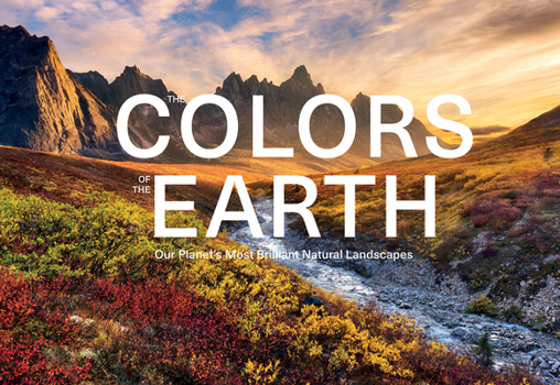 Hardcover The Colors of the Earth: Our Planet's Most Brilliant Natural Landscapes Book