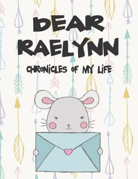 Paperback Dear Raelynn, Chronicles of My Life: A Girl's Thoughts Book