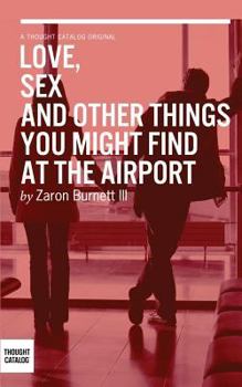 Paperback Love, Sex, and Other Things You Might Find At The Airport Book