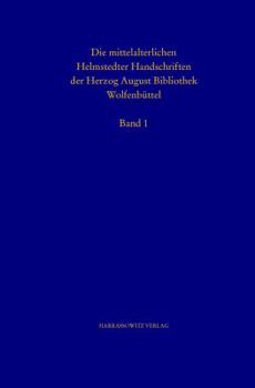 Katalog Der Mittelalterlichen Helmstedter Handschriften Teil I: Cod. Guelf. 1 Bis 276 Helmst.