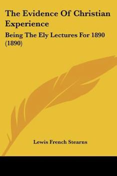 Paperback The Evidence Of Christian Experience: Being The Ely Lectures For 1890 (1890) Book