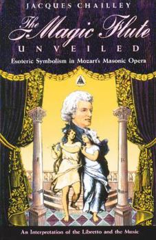 Paperback The Magic Flute Unveiled: Esoteric Symbolism in Mozart's Masonic Opera Book