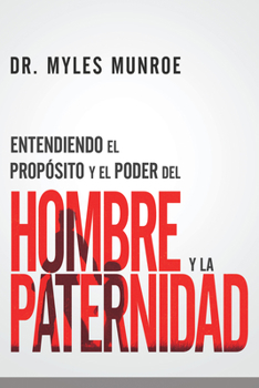 Paperback Entendiendo El Propósito Y El Poder del Hombre Y La Paternidad [Spanish] Book