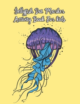 Paperback Jellyfish Dot Marker Activity Book For Kids: Ocean Animals Dot Marker Coloring Book