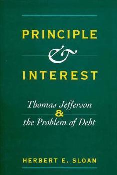 Hardcover Principle and Interest: Thomas Jefferson and the Problem of Debt Book