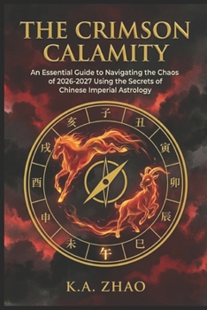 The Crimson Calamity: An Essential Guide to Navigating the Chaos of 2026-2027 Using the Secrets of Chinese Imperial Astrology