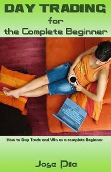 Paperback Day Trading for the Complete Beginner: How to Day Trade and Win as a Complete Beginner Book