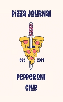 Pizza Journal: Review Notebook - Gift for Pizza Lovers - Pepperoni Club