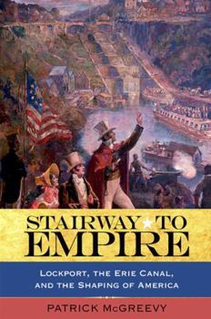 Hardcover Stairway to Empire: Lockport, the Erie Canal, and the Shaping of America Book