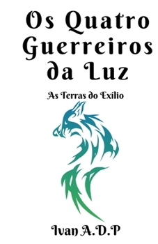 Os Quatro Guerreiros da Luz: As Terras do Exílio (Portuguese Edition)