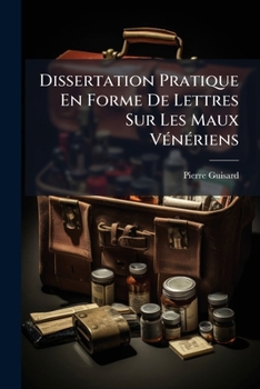 Paperback Dissertation Pratique En Forme De Lettres Sur Les Maux Vénériens [French] Book