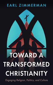 Paperback Toward a Transformed Christianity: Engaging Religion, Politics, and Culture Book