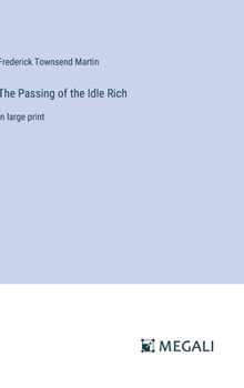The Passing of the Idle Rich: in large print