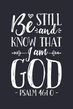 Paperback Be Still and Know That I am God Psalm 46: 10: Christian Lined Notebook, Journal, Organizer, Diary, Composition Notebook, Gifts for Christians Book