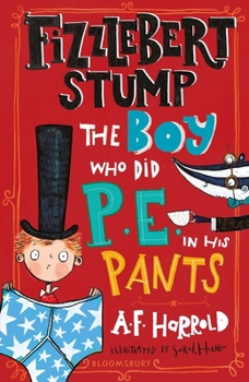 Paperback Fizzlebert Stump: The Boy Who Did P.E. in his Pants Book