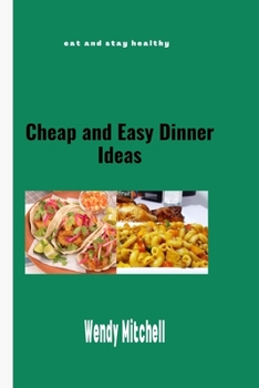 Paperback Cheap and Easy Dinner Ideas: Eat and stay healthy. Book