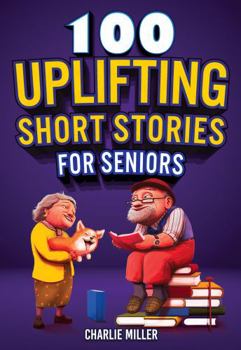 Paperback 100 Uplifting Short Stories for Seniors: Funny and True Easy to Read Short Stories to Stimulate the Mind (Perfect Gift for Elderly Women and Men) [Large Print] Book