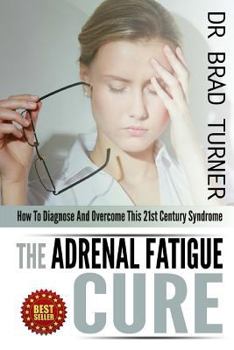 Paperback The Adrenal Fatigue Cure: How To Diagnose And Overcome This 21st Century Syndrome Book