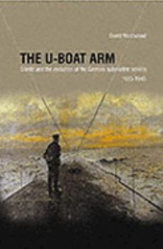 Hardcover The U-Boat War: The German Submarine Service and the Battle of the Atlantic 1935-1945 Book