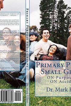 Paperback Primary Purpose Small Groups: On Purpose, Not on Accident! Book