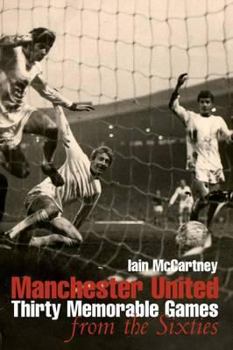 Paperback Manchester United: Thirty Memorable Games from the Sixties. Iain McCartney Book