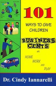 Paperback 101 Ways to Give Children Business Cents: At Home, Work and Play Book