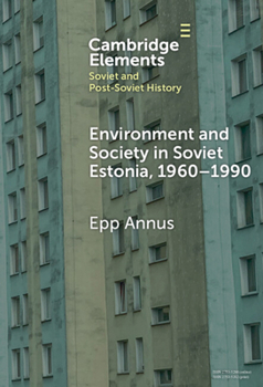 Hardcover Environment and Society in Soviet Estonia, 1960-1990: An Intimate Cultural History Book