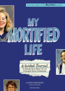 Hardcover My Mortified Life: A Guided Journal to Gauge How Much You've Changed Since Childhood Book