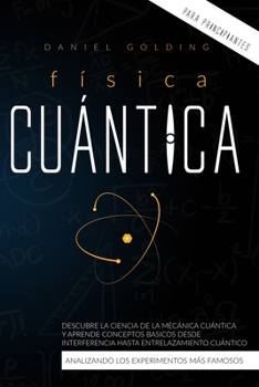 Paperback Física Cuántica Para Principiantes: Descubre la Ciencia de la Mecánica Cuántica y Aprende Conceptos Basicos desde Interferencia hasta Entrelazamiento [Spanish] Book