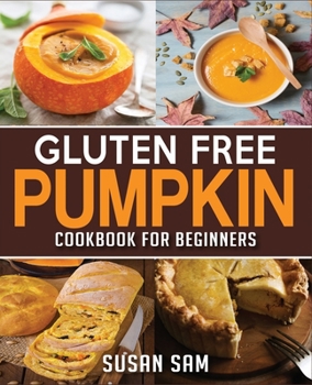 Paperback Gluten Free Pumpkin Cookbook for Beginners: Book 1, Made Easy Step by Step Book