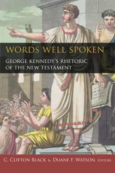 Words Well Spoken: George Kennedy's Rhetoric of the New Testament (Studies in Rhetoric & Religion) (Studies in Rhetoric & Religion) - Book  of the Studies in Rhetoric and Religion