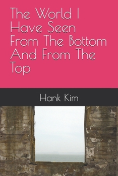 Paperback The World I Have Seen From The Bottom And From The Top Book