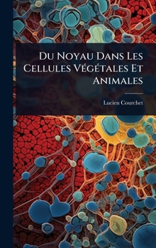 Du Noyau Dans Les Cellules VÃ(c)gÃ(c)tales Et Animales (French Edition)