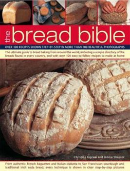 Paperback The Bread Bible: Over 100 Recipes Shown Step-By-Step in More Than 600 Beautiful Photographs Book