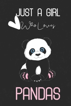 Just A Girl Who Loves Pandas: 110 Lined Pages Cute & Funny Journal &Notebook,Owner & Pet Lover Gift For (Best Friends, Lover, Girl Friend, Daughter) for Writing & Journaling