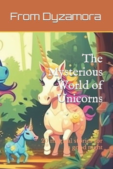 Paperback The Mysterious World of Unicorns: 20 magical stories for a good night Book