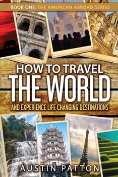 Paperback How to Travel the World and Experience Life Changing Destinations Book