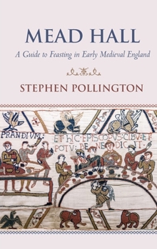 Hardcover Mead Hall - A Guide to Feasting in Early Medieval England Book
