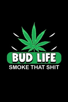 Paperback Bud Life Smoke that Shit: Daily Planner - Calendar Diary Book - Weekly Planer - Smoke that Shit, Weed, Dope, Ganja, Stoned, Marijuana, Cannabis Book