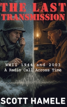 Hardcover The Last Transmission: WWII 1944 and 2003 A Radio Call Across Time Book