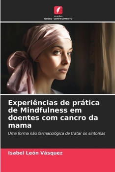 Paperback Experiências de prática de Mindfulness em doentes com cancro da mama [Portuguese] Book