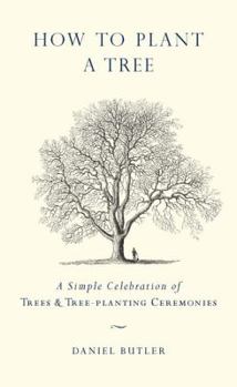 Hardcover How to Plant a Tree: A Simple Celebration of Trees & Tree-Planting Ceremonies Book