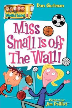 Miss Small Is Off the Wall! - Book #5 of the My Weird School