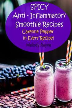 Paperback Spicy Anti - Inflammatory Smoothie Recipes: Cayenne Pepper in Every Recipe! Book