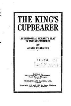 Paperback The King's Cupbearer, an Historical Morality Play in Twelve Canticles Book