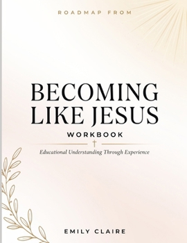 Paperback Roadmap From Becoming Like Jesus: Educational Understanding Through Experience Book