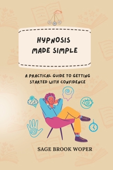 Paperback Hypnosis Made Simple: A Practical Guide to Getting Started with Confidence Book